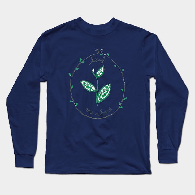 Leaf Me Alone Long Sleeve T-Shirt by DoodlesAndStuff